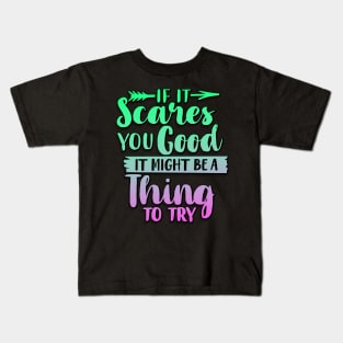 If It Scares You Good It Might Be A Thing To Try Kids T-Shirt